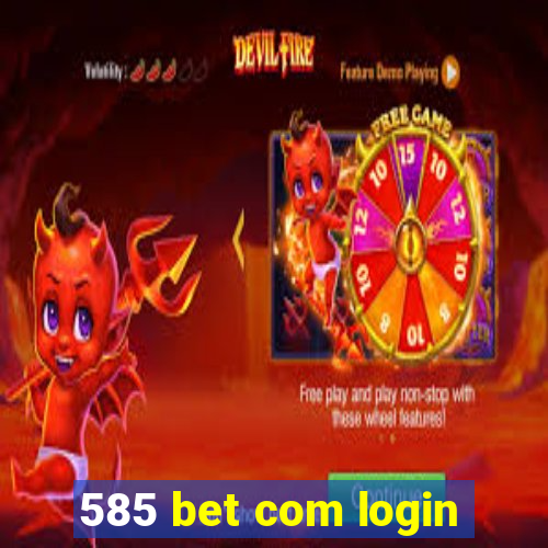 585 bet com login